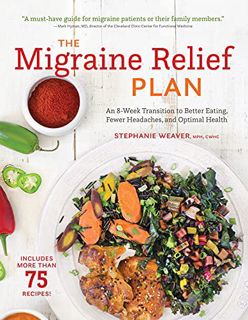 [GET] [PDF EBOOK EPUB KINDLE] The Migraine Relief Plan: An 8-Week Transition to Better Eating, Fewer