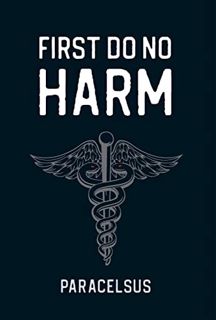 GET [PDF EBOOK EPUB KINDLE] First Do No Harm by  Paracelsus 📕