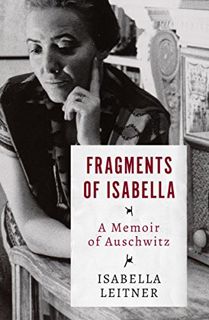 [VIEW] [KINDLE PDF EBOOK EPUB] Fragments of Isabella: A Memoir of Auschwitz by  Isabella Leitner &