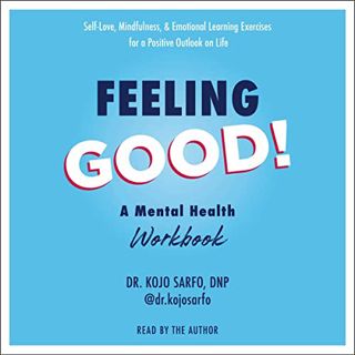 [Access] [PDF EBOOK EPUB KINDLE] Feeling Good!: A Mental Health Workbook by  Dr. Kojo Sarfo DNP,Dr.