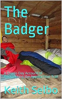 [GET] [KINDLE PDF EBOOK EPUB] The Badger: A Day to Day Account of Backpacking the Appalachian Trail
