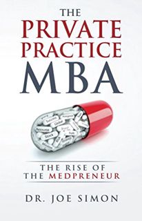 GET [PDF EBOOK EPUB KINDLE] The Private Practice MBA: The Rise of the Medpreneur by  Dr. Joe Simon �