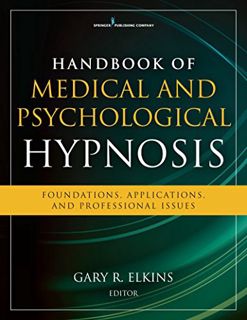 [Access] PDF EBOOK EPUB KINDLE Handbook of Medical and Psychological Hypnosis: Foundations, Applicat