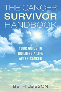 GET [EPUB KINDLE PDF EBOOK] The Cancer Survivor Handbook: Your Guide to Building a Life After Cancer