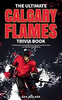 Get EBOOK EPUB KINDLE PDF The Ultimate Calgary Flames Trivia Book: A Collection of Amazing Trivia Qu