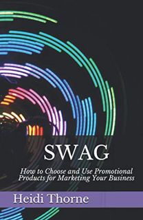 View EPUB KINDLE PDF EBOOK SWAG: How to Choose and Use Promotional Products for Marketing Your Busin