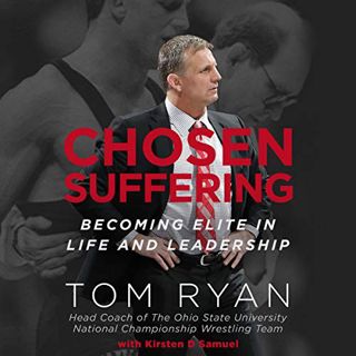 [Get] [PDF EBOOK EPUB KINDLE] Chosen Suffering: Becoming Elite in Life and Leadership by  Tom Ryan,K