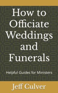 VIEW EBOOK EPUB KINDLE PDF How to Officiate Weddings and Funerals: Helpful Guides for Ministers by