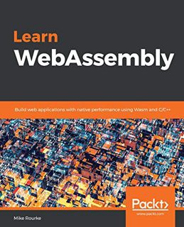 [VIEW] KINDLE PDF EBOOK EPUB Learn WebAssembly: Build web applications with native performance using
