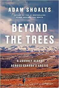 READ [EPUB KINDLE PDF EBOOK] Beyond the Trees: A Journey Alone Across Canada's Arctic by Adam Shoalt