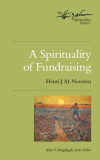 [Read] PDF EBOOK EPUB KINDLE A Spirituality of Fundraising (Henri J.M. Nouwen Series Book 1) by  Hen
