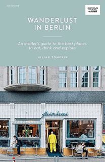 VIEW [PDF EBOOK EPUB KINDLE] Wanderlust in Berlin: An Insider's Guide to the Best Places to Eat, Dri