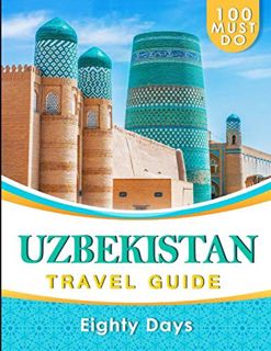 [VIEW] [EBOOK EPUB KINDLE PDF] UZBEKISTAN Travel Guide: 100 Must Do! by  Eighty Days ✅
