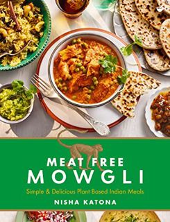 [ACCESS] PDF EBOOK EPUB KINDLE Meat Free Mowgli: Simple & Delicious Plant-Based Indian Meals by  Nis