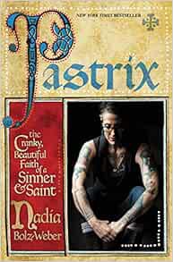 [READ] [PDF EBOOK EPUB KINDLE] Pastrix: The Cranky, Beautiful Faith of a Sinner & Saint by Nadia Bol
