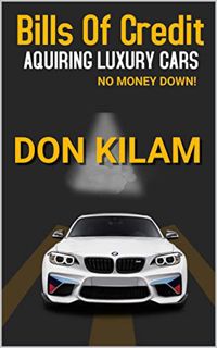 Read [KINDLE PDF EBOOK EPUB] Bills of Credit (Acquiring Luxury Cars With No Money Down): With Loan D