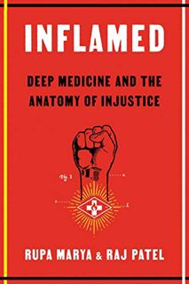 [Access] [PDF EBOOK EPUB KINDLE] Inflamed: Deep Medicine and the Anatomy of Injustice by  Rupa Marya