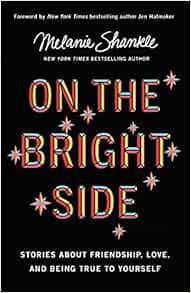 View [PDF EBOOK EPUB KINDLE] On the Bright Side: Stories about Friendship, Love, and Being True to Y