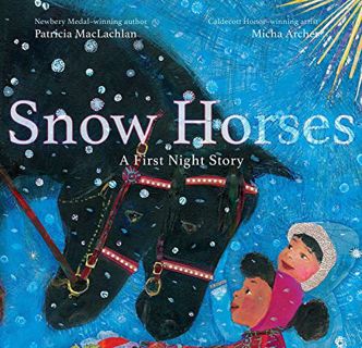 [VIEW] PDF EBOOK EPUB KINDLE Snow Horses: A First Night Story by  Patricia MacLachlan &  Micha Arche