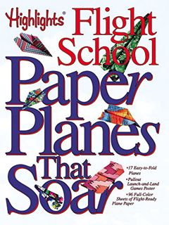 [View] [EPUB KINDLE PDF EBOOK] Paper Planes that Soar: Highlights Flight School by  Highlights for C