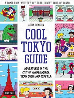 [Access] KINDLE PDF EBOOK EPUB Cool Tokyo Guide: Adventures in the City of Kawaii Fashion, Train Sus