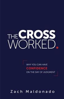 READ PDF EBOOK EPUB KINDLE The Cross Worked.: Why You Can Have Confidence On The Day of Judgment by