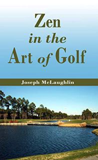 [Access] PDF EBOOK EPUB KINDLE Zen in the Art of Golf by  Joseph D. McLaughlin 📝