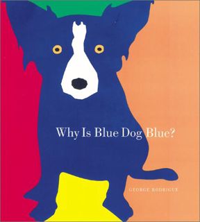 GET [EBOOK EPUB KINDLE PDF] Why Is Blue Dog Blue? by  George Rodrigue &  Bruce Goldstone 📑