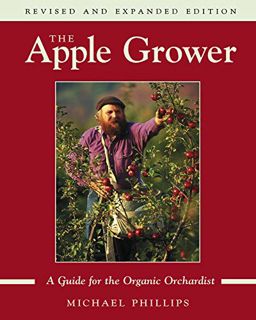 [GET] [EPUB KINDLE PDF EBOOK] The Apple Grower: A Guide for the Organic Orchardist by  Michael Phill