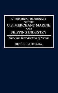 [Get] EBOOK EPUB KINDLE PDF A Historical Dictionary of the U.S. Merchant Marine and Shipping Industr