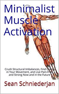 VIEW EBOOK EPUB KINDLE PDF Minimalist Muscle Activation: Crush Structural Imbalances, Find Clarity i