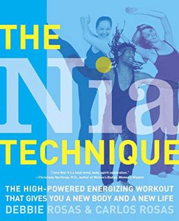 View KINDLE PDF EBOOK EPUB The Nia Technique: The High-Powered Energizing Workout that Gives You a N