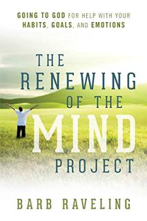 GET [EBOOK EPUB KINDLE PDF] The Renewing of the Mind Project: Going to God for Help with Your Habits