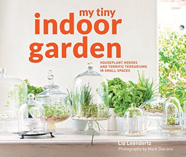 [Read] PDF EBOOK EPUB KINDLE My Tiny Indoor Garden: Houseplant heroes and terrific terrariums in sma