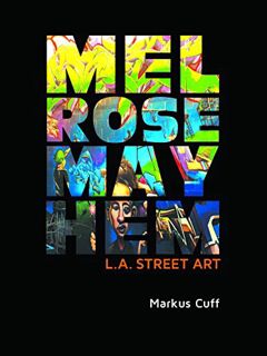 Get [EPUB KINDLE PDF EBOOK] Melrose Mayhem: L.A. Street Art by  Markus Cuff,Kiersten Armstrong,Mike