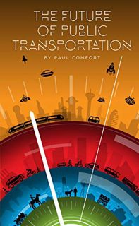 View [EPUB KINDLE PDF EBOOK] The Future of Public Transportation by  Paul Comfort 💝
