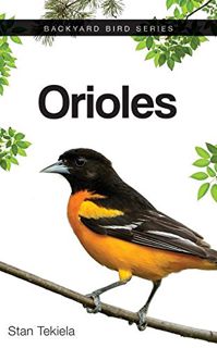 Get [EPUB KINDLE PDF EBOOK] Orioles (Backyard Bird Feeding Guides) by  Stan Tekiela 📋