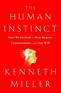 Read PDF EBOOK EPUB KINDLE The Human Instinct: How We Evolved to Have Reason, Consciousness, and Fre
