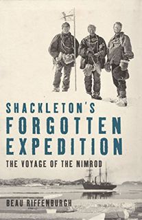 [VIEW] EBOOK EPUB KINDLE PDF Shackleton's Forgotten Expedition: The Voyage of the Nimrod by  Beau Ri