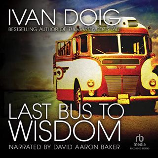 [READ] EBOOK EPUB KINDLE PDF Last Bus to Wisdom: A Novel by  Ivan Doig,David Aaron Baker,Recorded Bo