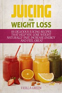 [READ] EBOOK EPUB KINDLE PDF Juicing for Weight Loss: 101 Delicious Juicing Recipes That Help You Lo