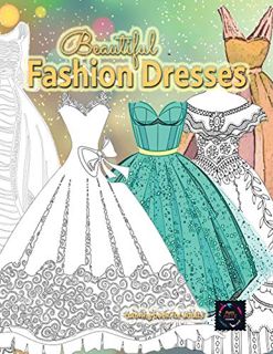 Access [PDF EBOOK EPUB KINDLE] Beautiful fashion dresses coloring book for adults, beautiful dresses
