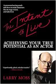 [View] [EPUB KINDLE PDF EBOOK] The Intent to Live: Achieving Your True Potential as an Actor by Larr