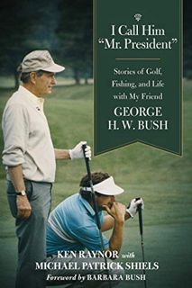 Access [EPUB KINDLE PDF EBOOK] I Call Him "Mr. President": Stories of Golf, Fishing, and Life with M