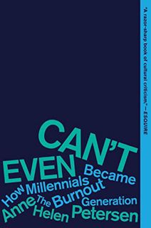 [Read] [EPUB KINDLE PDF EBOOK] Can't Even: How Millennials Became the Burnout Generation by  Anne He