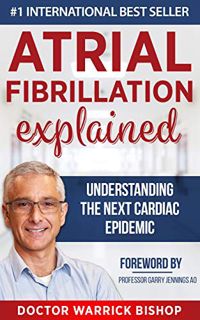 [Get] [EBOOK EPUB KINDLE PDF] Atrial Fibrillation Explained: Understanding The Next Cardiac Epidemic