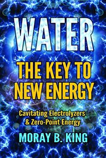 Read KINDLE PDF EBOOK EPUB WATER: THE KEY TO NEW ENERGY: Cavitating Electrolyzers & Zero-Point Energ