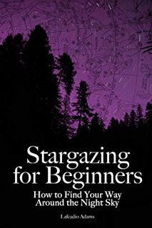 GET KINDLE PDF EBOOK EPUB Stargazing for Beginners: How to Find Your Way Around the Night Sky by  La