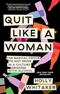 READ EBOOK EPUB KINDLE PDF Quit Like a Woman: The Radical Choice to Not Drink in a Culture Obsessed