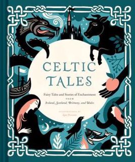 Read Celtic Tales: Fairy Tales and Stories of Enchantment from Ireland, Scotland, Brittany, and